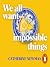 We All Want Impossible Things