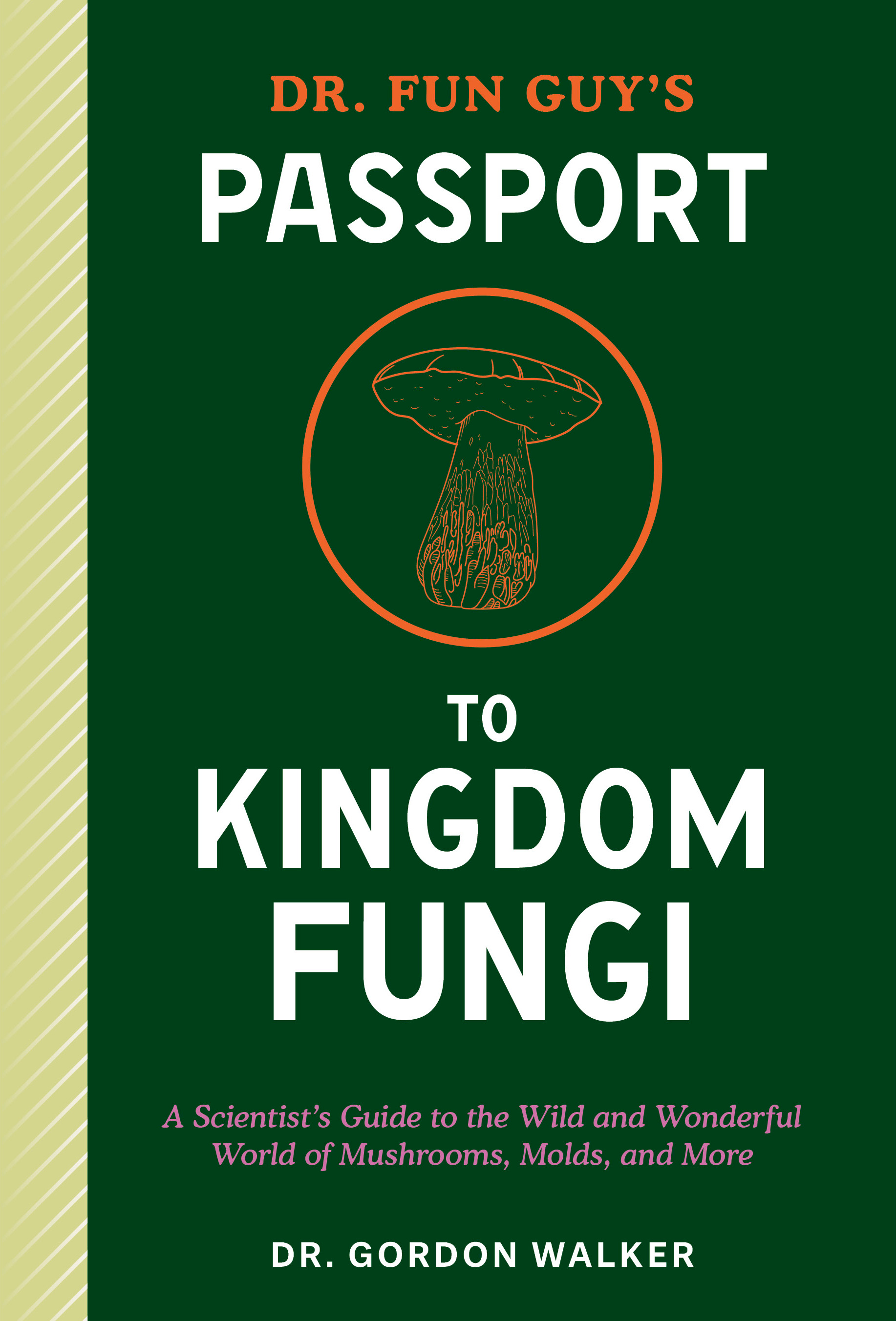 Dr. Fun Guy's Passport to Kingdom Fungi: A Scientist's Guide to the Wild and Wonderful World of Mushrooms, Molds, and More (Paperback)