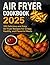 Air Fryer Cookbook 2025: 10...