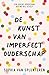 De kunst van imperfect ouderschap: Een betere opvoeding begint bij jezelf (Dutch Edition)