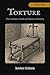 TORTURED:: The Darkest Tools of Human History,True Stories of Historical Torture and Execution Devices from the Ancient World to the Inquisition Era (The Torture Chronicles)