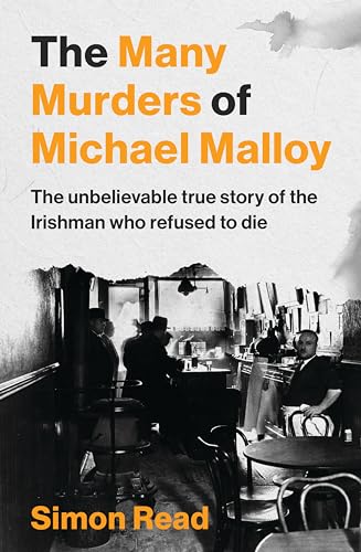 The Many Murders of Michael Malloy: The unbelievable true story of the Irishman who refused to die (Kindle Edition)