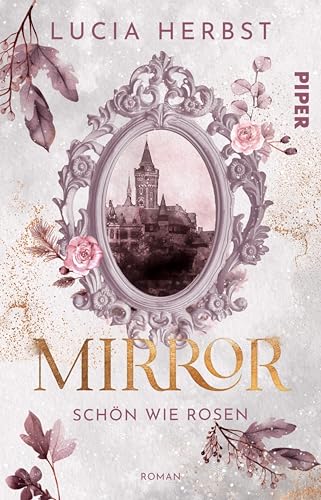 Mirror: Schön wie Rosen: Roman | Fairy-Tale-Fantasy | Die Schöne und das Biest reloaded (Spieglein, Spieglein 2) (German Edition)