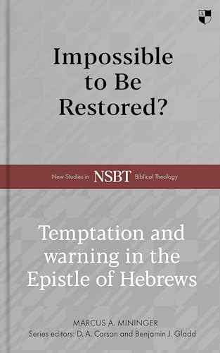 Impossible to be Restored?: Temptation and Warning in the Epistle of Hebrews (Kindle Edition)