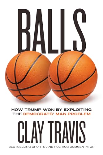 Balls: How Trump, Young Men, and Sports Saved America (Kindle Edition)