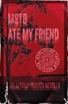 MSTB Ate My Friend: An Aldrich Horror Novella MSTB Ate My Friend: An Aldrich Horror Novella