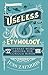 Useless Etymology by Jess Zafarris
