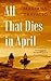 All That Dies in April