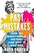 Past Mistakes: How We Misinterpret History and Why it Matters