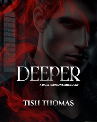 Deeper: A Dark Reunion Series Duet Part 2 (The Dark Reunion Series)