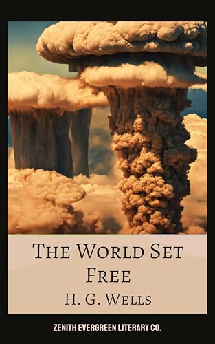 The World Set Free: A Prophetic Sci-Fi Classic About Atomic Power and Global Peace