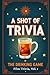 A Shot of Trivia: The Drink...