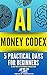 AI MONEY CODEX: 5 Practical Days For Beginners To Turn 'What Ifs' Into Bankable Business Plans (21 Days To Make Money With AI Book 2)