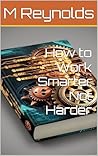 How to Work Smart...