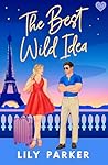 The Best Wild Idea by Lily   Parker