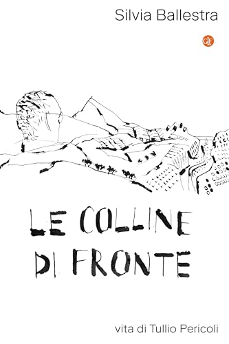 Le colline di fronte: Vita di Tullio Pericoli (Italian Edition)