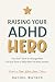 Raising Your ADHD Hero by Rachel Watros