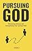 Pursuing God: Discovering I...
