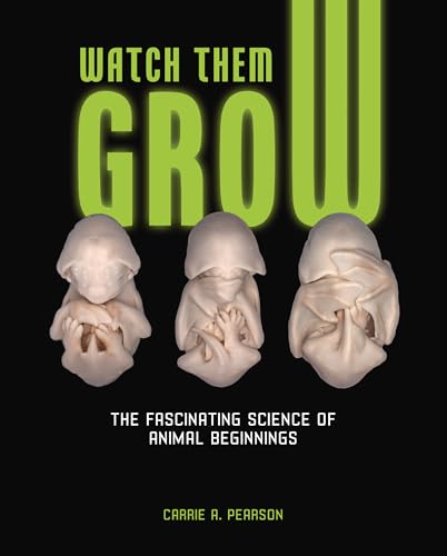 Watch Them Grow: The Fascinating Science of Animal Beginnings (Library Binding)