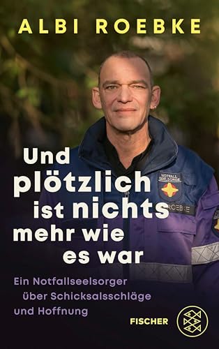 Und plötzlich ist nichts mehr, wie es war: Ein Notfallseelsorger über Schicksalsschläge und Hoffnung (German Edition)