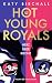 Hot Young Royals – Herz über Krone: Geheimnisse, Romance und jede Menge royaler Gossip: Skandalöse Rom-Com in der Londoner High Society (German Edition)