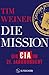 Die Mission – Die CIA im 21. Jahrhundert: 9/11, Snowden, Trump und die Folgen | NYT-BESTSELLER (German Edition)