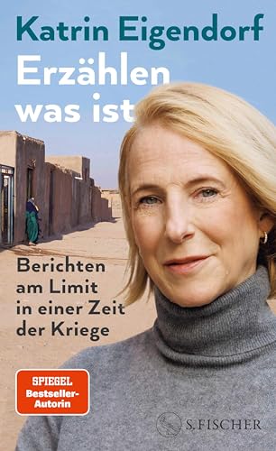 Erzählen, was ist: Berichten am Limit in einer Zeit der Kriege (German Edition)