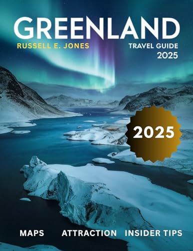 GREENLAND TRAVEL GUIDE 2025: Explore the Untamed Arctic Wonders, Majestic Glaciers, Vibrant Inuit Culture, and Breathtaking Fjords of the World’s Most Remote Island (Kindle Edition)