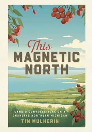 This Magnetic North: Candid Conversations on a Changing Northern Michigan