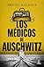 Los médicos de Auschwitz: La historia de los ejecutores de la Solución Final (NO FICCIÓN) (Spanish Edition)