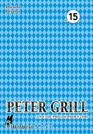 Peter Grill and the Philosopher's Time 15: Die ultimative Harem-Comedy – Der Manga zum Ecchi-Anime-Hit! (German Edition)