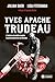 Yves Apache Trudeau: L'histoire du Hells Angels le plus meurtrier au Canada (French Edition)