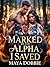 Marked By The Alpha I Saved: A Twisted Fated Mates Paranormal Shifter Romance (Fated and Marked Book 1)