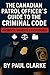 The Canadian Patrol Officer's Guide to the Criminal Code. Elements, Evidence & Procedures: Police, Elements, Evidence & Procedure