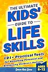 The Ultimate Kids' Guide to Life Skills: 101+ Practical Tools for Unlocking Potential and Broadening Children's Horizons