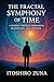 The Fractal Symphony of Time: A Journey Through Dimensions, Imagination, and Creation