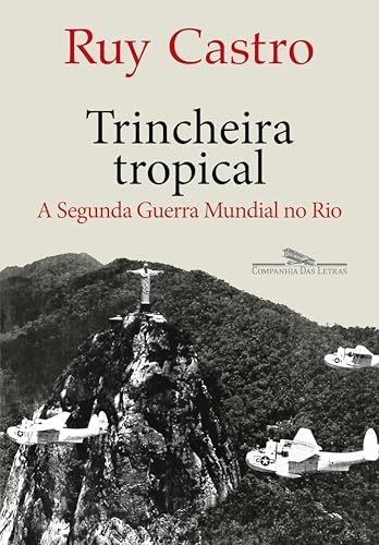 Trincheira tropical: A Segunda Guerra Mundial no Rio (Portuguese Edition)