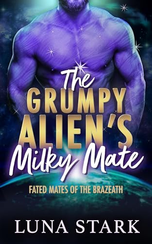 The Grumpy Alien's Milky Mate (Fated Mates of the Brazeath)