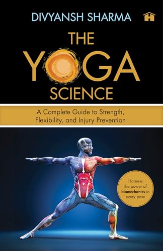 The Yoga Science: A Complete Guide to Strength, Flexibility, and Injury Prevention (Kindle Edition)