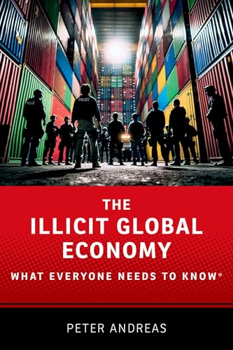 The Illicit Global Economy: What Everyone Needs To Know (What Everyone Needs To Know®)