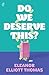 Do We Deserve This? by Eleanor Elliott Thomas