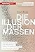 Die Illusion der Massen: Zw...