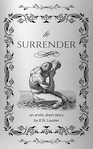 To Surrender: An Erotic Short Story (Kindle Edition)