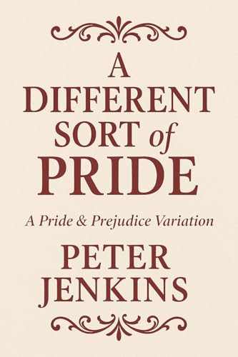 A Different Sort of Pride: A Pride and Prejudice Variation (Kindle Edition)