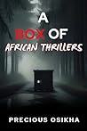 A BOX OF AFRICAN THRILLERS: A Collection of Short, Sharp, and Gripping African Thrillers (Holiday Shadow Collection)