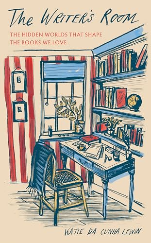 The Writer's Room: The Hidden Worlds That Shape the Books We Love (Kindle Edition)