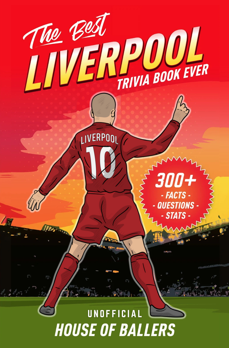 The Best Liverpool Trivia Book Ever: 300+ Interesting Trivia Questions and Random, Shocking, Fun Facts Every Reds Fan Needs to Know (Unofficial)