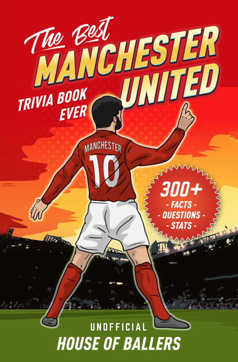 The Best Manchester United Trivia Book Ever: 300+ Interesting Trivia Questions and Random, Shocking, Fun Facts Every Red Devils Fan Needs to Know (Unofficial)