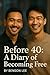 Before 40: A Diary of Becoming Free_Part 2: A journey from walls to windows, from caution to commitment