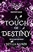 A Touch of Destiny by Scylla Kairos A Touch of Destiny by Scylla Kairos